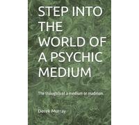 STEP INTO THE WORLD OF A PSYCHIC MEDIUM: The thoughts of a medium or madman.