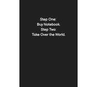 Step One: Buy Notebook. Step Two: Take Over the World. - Funny Notebook for Work, Office Humor, Gag Gift for Coworkers, Sarcastic Lined Journal (Sh*t I Can't Say at Work)