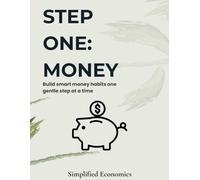 Step One: Money - A Beginner’s Budgeting Planner: Track your income, expenses, and goals with ease - build smart money habits one gentle step at a time.