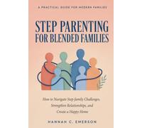 STEP PARENTING FOR BLENDED FAMILIES: How to Navigate Step-family Challenges, Strengthen Relationships, and Create a Happy Home
