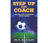 Step Up and Coach: A Practical Guide for Grassroots Football Coaches
