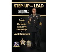 Step-Up and Lead: A Guide for Dynamic, Innovative Leadership in Law Enforcement