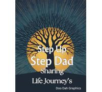 Step Up Step Dad Sharing Life Journey's: Keepsake Journal Designed to Capture the Wisdom, Memories, and Heartfelt Stories