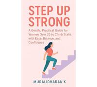 Step up Strong: A gentle, practical guide for Women over 35 to climb stairs with ease, balance and confidence