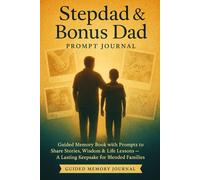 Stepdad & Bonus Dad Prompt Journal: Guided Memory Book with Prompts to Share Stories, Wisdom & Life Lessons - A Lasting Keepsake for Blended Families