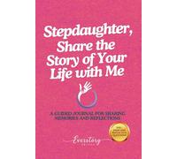 Stepdaughter, Share the Story of Your Life with Me: A Guided Journal for Sharing Memories and Reflections
