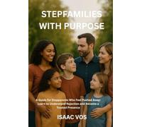 Stepfamilies with Purpose: A Guide for Stepparents who feel pushed away: Learn to understand rejection and become a trusted presence.