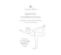 Steph Cole's Foundational Asanas: A Mindful Coloring Book by Lotus River Wellness