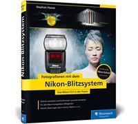 Stephan Haase Fotografieren mit dem Nikon-Blitzsystem: Das Nikon CLS (Tapa dura)