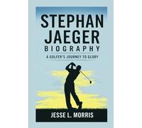 STEPHAN JAEGER BIOGRAPHY: A Golfer’s Journey To Glory