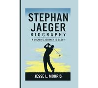 STEPHAN JAEGER BIOGRAPHY: A Golfer’s Journey To Glory