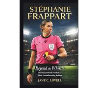 STÉPHANIE FRAPPART: Beyond the Whistle: The Story Behind Football’s Most Groundbreaking Referee.