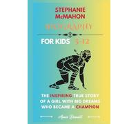 STEPHANIE McMAHON BIOGRAPHY: The Inspiring True Story of a Girl with Big Dreams Who Became a Champion (Sports Legends for Kids)