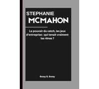 STEPHANIE MCMAHON: Le pouvoir du catch, les jeux d’entreprise : qui tenait vraiment les rênes ?
