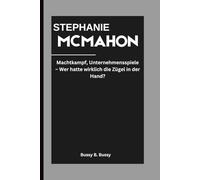 STEPHANIE MCMAHON: Machtkampf, Unternehmensspiele - Wer hatte wirklich die Zügel in der Hand?