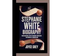 STEPHANIE WHITE BIOGRAPHY: from basketball star to coaching trailblazer - The making of a modern icon
