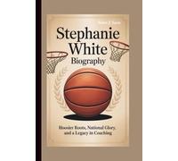 STEPHANIE WHITE BIOGRAPHY: Hoosier Roots, National Glory, and a Legacy in Coaching