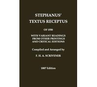 Stephanus’ (Stephen’s) 1550 Textus Receptus, as compiled by F. H. A. Scrivener (Greek New Testament): With variant readings from early printings and editions (Classic Reprints)
