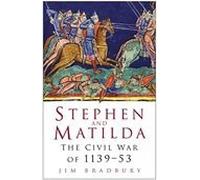 Stephen and Matilda: The Civil War Of 1139-53