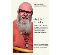 Stephen Brooks and the Art of Compassionate Ericksonian Hypnotherapy: The Ericksonian Hypnosis Series Volume 1: Hypnotic Language Patterns (1)