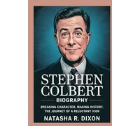 stephen colbert biography: Breaking Character, Making History: The Journey of a Reluctant Icon