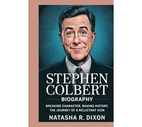 stephen colbert biography: Breaking Character, Making History: The Journey of a Reluctant Icon