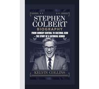 STEPHEN COLBERT BIOGRAPHY: From Comedy Central to Cultural Icon - The Story of a Satirical Genius