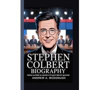 STEPHEN COLBERT BIOGRAPHY: From Satirical Genius to Late-Night Legend