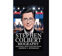 STEPHEN COLBERT BIOGRAPHY: From Satirical Genius to Late-Night Legend