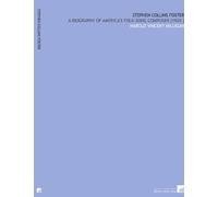 Stephen Collins Foster: A Biography of America's Folk-Song Composer [1920 ]
