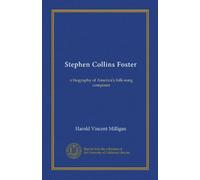 Stephen Collins Foster: a biography of America's folk-song composer