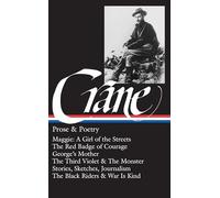 Stephen Crane: Prose & Poetry (LOA #18): Maggie: A Girl of the Streets / The Red Badge of Courage / Stories, Sketches, Journalism / The Black Riders & War Is Kind (Library of America)
