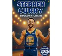 Stephen Curry Biography For Kids: From a Small Kid with a Big Dream to an NBA Superstar Loved Around the World