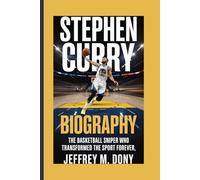 STEPHEN CURRY BIOGRAPHY: The Basketball Sniper Who Transformed the Sport Forever