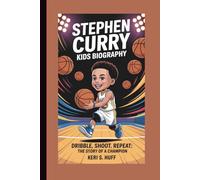 STEPHEN CURRY KIDS BIOGRAPHY: Dribble, Shoot, Repeat: The Story of a Champion