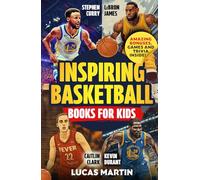 Stephen Curry, LeBron James, Caitlin Clark and Kevin Durant: Inspiring Basketball Books For Kids: Discover Amazing Facts and Games to Boost Confidence, Resilience and Mental Strength