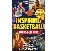 Stephen Curry, LeBron James, Caitlin Clark and Kevin Durant: Inspiring Basketball Books For Kids: Discover Amazing Facts and Games to Boost Confidence, Resilience and Mental Strength