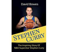 Stephen Curry: The Inspiring Story of NBA Superstar Stephen Curry