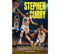 Stephen Curry: The Unforgettable Journey of One of Basketball's Greatest Legends