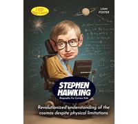 Stephen Hawking Biography For Curious Kids: Revolutionized understanding of the cosmos despite physical limitations (Biography For Kids)