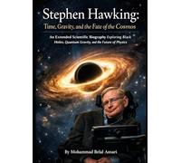 Stephen Hawking Time, Gravity, and the Fate of the Cosmos: An Extended Scientific Biography Exploring Black Holes, Quantum Gravity, and the Future of ... Makers: The Scientists Who Changed the World)