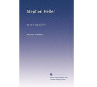 Stephen Heller: Sa vie et ses oeuvres