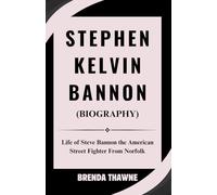 Stephen Kelvin Bannon (Biography): Life of Steve Bannon the American Street Fighter from Norfolk
