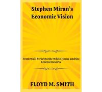 Stephen Miran’s Economic Vision: From Wall Street to the White House and the Federal Reserve
