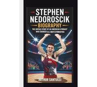 STEPHEN NEDOROSCIK BIOGRAPHY (Master of the Pommel Horse): The Untold Story of an American Gymnast Who Changed U.S. Men’s Gymnastics