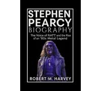 Stephen Pearcy Biography: The Voice of RATT and the Rise of an ’80s Metal Legend