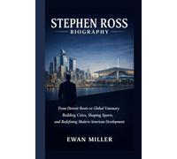 STEPHEN ROSS BIOGRAPHY: From Detroit Roots to Global Visionary -Building Cities, Shaping Sports, and Redefining Modern American Development