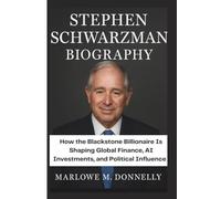 STEPHEN SCHWARZMAN BIOGRAPHY: How the Blackstone Billionaire Is Shaping Global Finance, AI Investments, and Political Influence