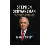 STEPHEN SCHWARZMAN BIOGRAPHY: The Billionaire Visionary Who Built The Blackstone Empire