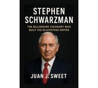 STEPHEN SCHWARZMAN BIOGRAPHY: The Billionaire Visionary Who Built The Blackstone Empire